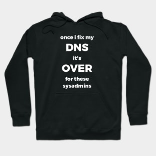 Once I Fix My DNS It's Over For These Sysadmins Hoodie